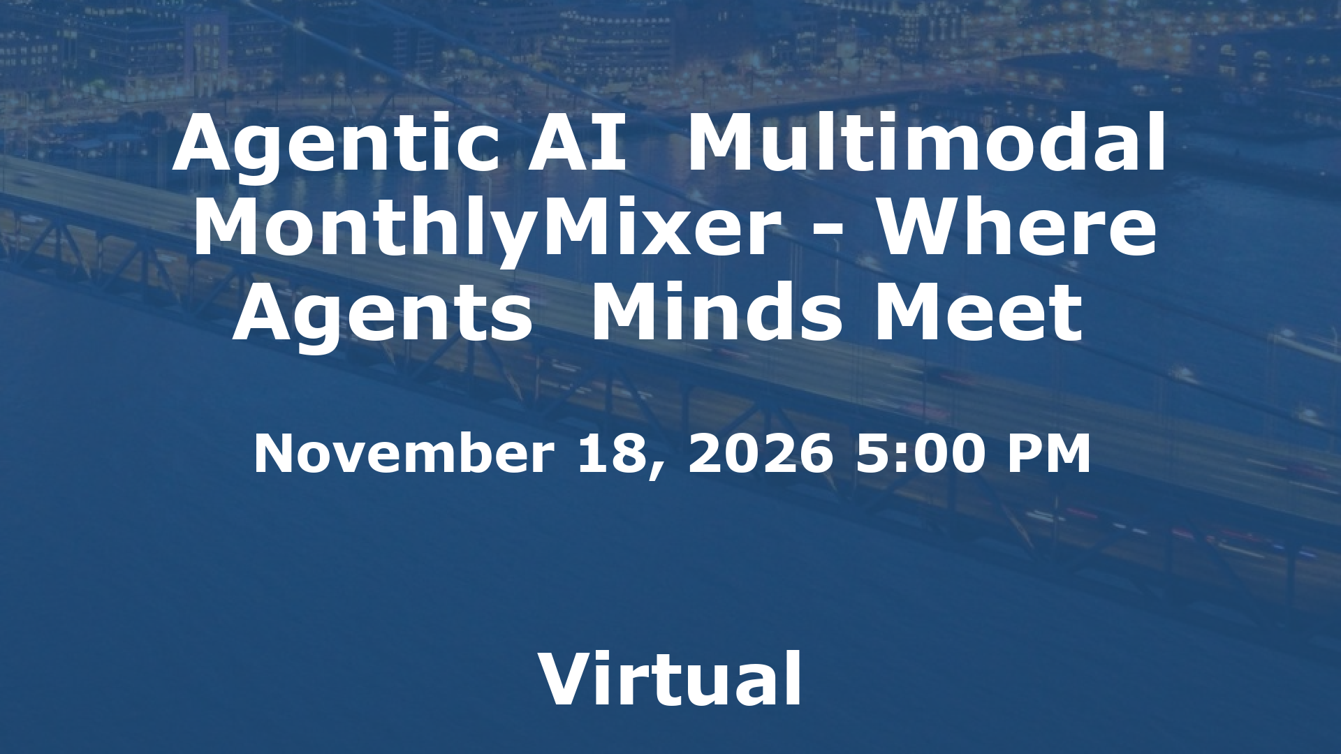 Agentic AI  Multimodal MonthlyMixer - Where Agents  Minds Meet  event image